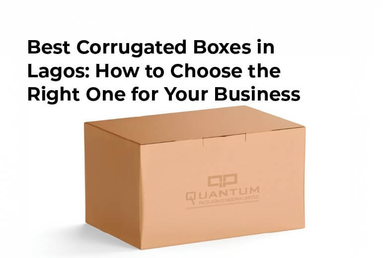 Best Corrugated Boxes in Lagos: How to Choose the Right One for Your Business